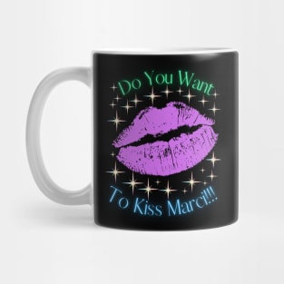 Do You Want To Kiss Marci Mug